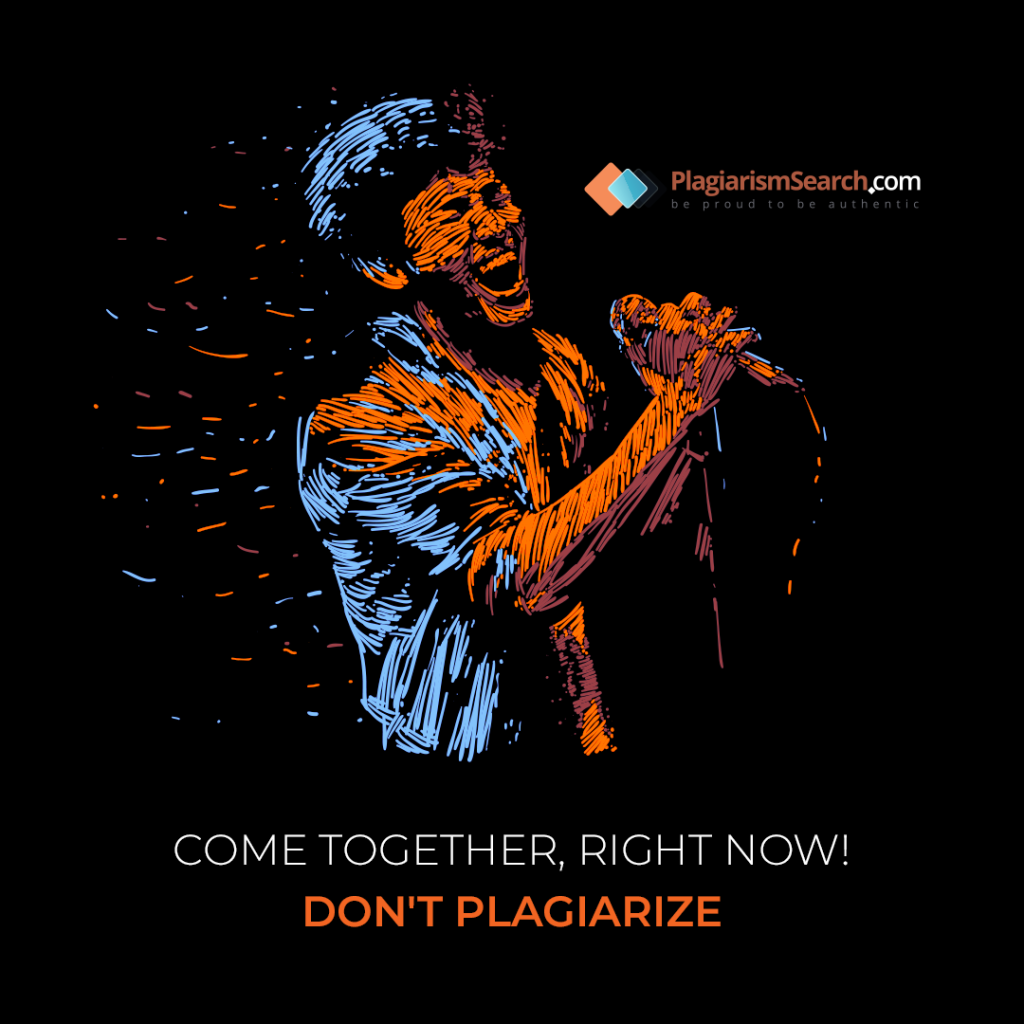 Come together, right now. Don’t plagiarize! 